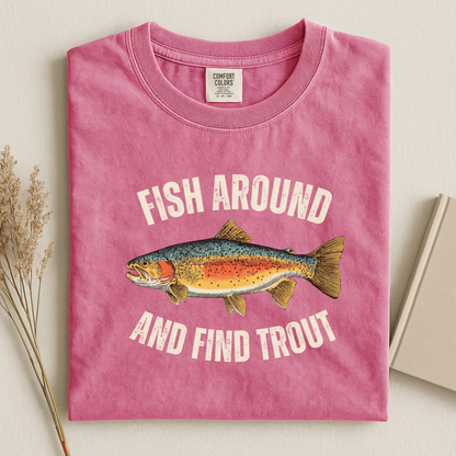 Comfort Colors Fish Around and Find Trout T-Shirt
